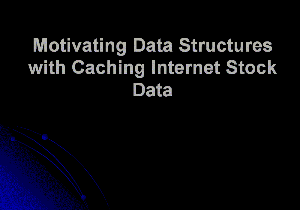 Motivating Data Structures with Caching Internet Stock Data